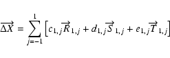 \begin{displaymath}\overrightarrow{\Delta X}=\sum_{j=-1}^{1}\left[
c_{1,j}\overr...
...errightarrow{S}_{1,j}+e_{1,j}%
\overrightarrow{T}_{1,j}\right]
\end{displaymath}