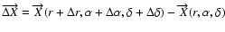$\overrightarrow{\Delta X}=\overrightarrow{X}(r+\Delta r,\alpha
+\Delta \alpha ,\delta +\Delta \delta )-\overrightarrow{X}(r,\alpha ,\delta )
$