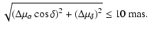 $\displaystyle \sqrt{\left( \Delta \mu _\alpha \cos \delta
\right) ^2+\left( \Delta \mu _\delta \right) ^2}\leq 10\ {\rm mas}.$
