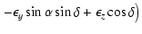 $\displaystyle \left.-\epsilon _y\sin \alpha \sin \delta +\epsilon _z\cos \delta \right)$