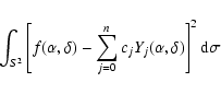 \begin{displaymath}\int_{S^2}\left[ f(\alpha,\delta )-\sum_{j=0}^{n}c_jY_j(\alpha,\delta )\right] ^2{\rm d}\sigma
\end{displaymath}