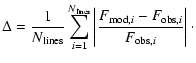$\displaystyle \Delta = \frac{1}{N_{\rm {lines}}}
\sum_{i=1}^{N_{{\rm lines}}}
\left\vert \frac{F_{{\rm mod},i}-F_{{\rm obs},i}}{F_{{\rm obs},i}} \right\vert\cdot$