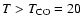 $T>T_{{\rm CO}}=20$
