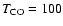 $T_{{\rm CO}}=100$