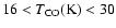 $16 < T_{{\rm CO}} {\rm (K)} < 30$