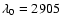 $\lambda _0=2905$