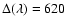 $\Delta (\lambda )=620$
