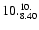 $\rm 10._{8.40}^{10.}$