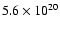 $5.6 \times 10^{20}$