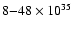 $8{-}48\times 10^{35}$