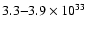 $3.3{-}3.9\times 10^{33}$