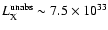 $L_{\rm X}^{\rm unabs}\sim7.5\times10^{33}$