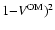 $1{-}V^{{\rm OM}})^2$