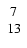 $\left. \begin{array}{c} 7 \\ 13 \end{array} \right. $