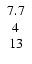 $\left. \begin{array}{c} 7.7 \\ 4 \\ 13 \end{array} \right. $