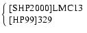 $\left\{ \begin{array}{l} {\rm [SHP2000] LMC 13} \\ {\rm [HP99] 329} \end{array} \right. $