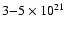 $3{-}5\times10^{21}$