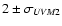 $2\pm\sigma_{{{\it UVM}2}}$