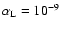$\alpha _{\rm L} = 10^{-9}$