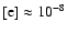 $\rm [e] \approx 10^{-8}$