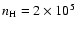 $n_{\rm H} = 2\times 10^5$