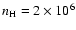 $n_{\rm H} =2\times 10^6$