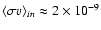 $\langle\sigma v\rangle_{in} \approx 2\times 10^{-9}$