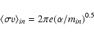 \begin{displaymath}\langle\sigma v\rangle_{in}=2\pi e(\alpha /m_{in})^{0.5}
\end{displaymath}