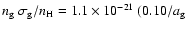 $n_{\rm g}~\sigma_{\rm g}/n_{\rm H}
=
1.1\times 10^{-21}~ (0.10/a_{\rm g}$