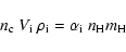 \begin{displaymath}n_{\rm c}~ V_{\rm i}~ \rho_{\rm i} = \alpha_{\rm i}~ n_{\rm H} m_{\rm H}
\end{displaymath}
