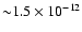 ${\sim} 1.5\times 10^{-12}$
