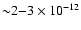 ${\sim} 2{-}3\times 10^{-12}$