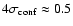 $4\sigma_{\rm conf}\approx 0.5$