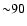 ${\sim} 90$