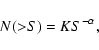 \begin{displaymath}N({>}S)=K S^{-\alpha},
\end{displaymath}