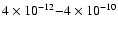 $4\times10^{-12} {-} 4\times 10^{-10}$
