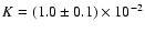 $K=(1.0\pm0.1)\times 10^{-2}$