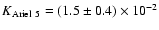 $K_{\rm Ariel~5}= (1.5\pm 0.4)\times 10^{-2}$