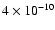 $4\times 10^{-10}$