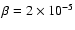 $\beta = 2 \times 10^{-5}$