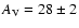$A_{\rm V} = 28 \pm 2$