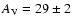 $A_{\rm V} = 29
\pm 2$