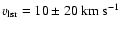 $v_{\rm lsr} = 10 \pm 20~{\rm km~s^{-1}}$