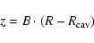 \begin{displaymath}%
z = B \cdot (R - R_{{\rm cav}})
\end{displaymath}