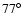 $77^{\circ}$