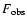 $F_{\rm obs}$