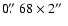 $0\hbox{$.\!\!^{\prime\prime}$ }68 \times 2\hbox{$^{\prime\prime}$ }$