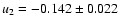 $u_2 = -0.142 \pm 0.022$