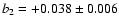 $b_2 = +0.038 \pm 0.006$