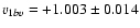 $v_{1bv} = +1.003 \pm 0.014$